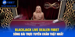 Blackjack Live Dealer F8BET – Sòng Bài Trực Tuyến Chân Thật Nhất