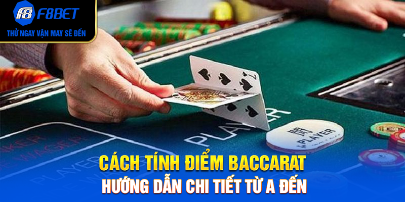 Cách Tính Điểm Baccarat – Hướng Dẫn Chi Tiết Từ A Đến Z