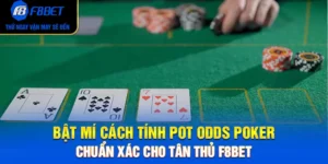 Bật Mí Cách Tính Pot Odds Poker Chuẩn Xác Cho Tân Thủ F8BET
