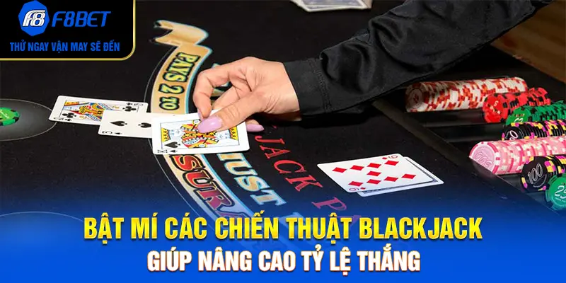Bật Mí Các Chiến Thuật Blackjack Giúp Nâng Cao Tỷ Lệ Thắng
