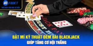 Bật Mí Kỹ Thuật Đếm Bài Blackjack Giúp Tăng Cơ Hội Thắng