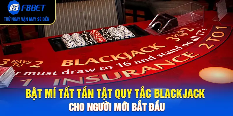 Bật Mí Tất Tần Tật Quy Tắc Blackjack Cho Người Mới Bắt Đầu